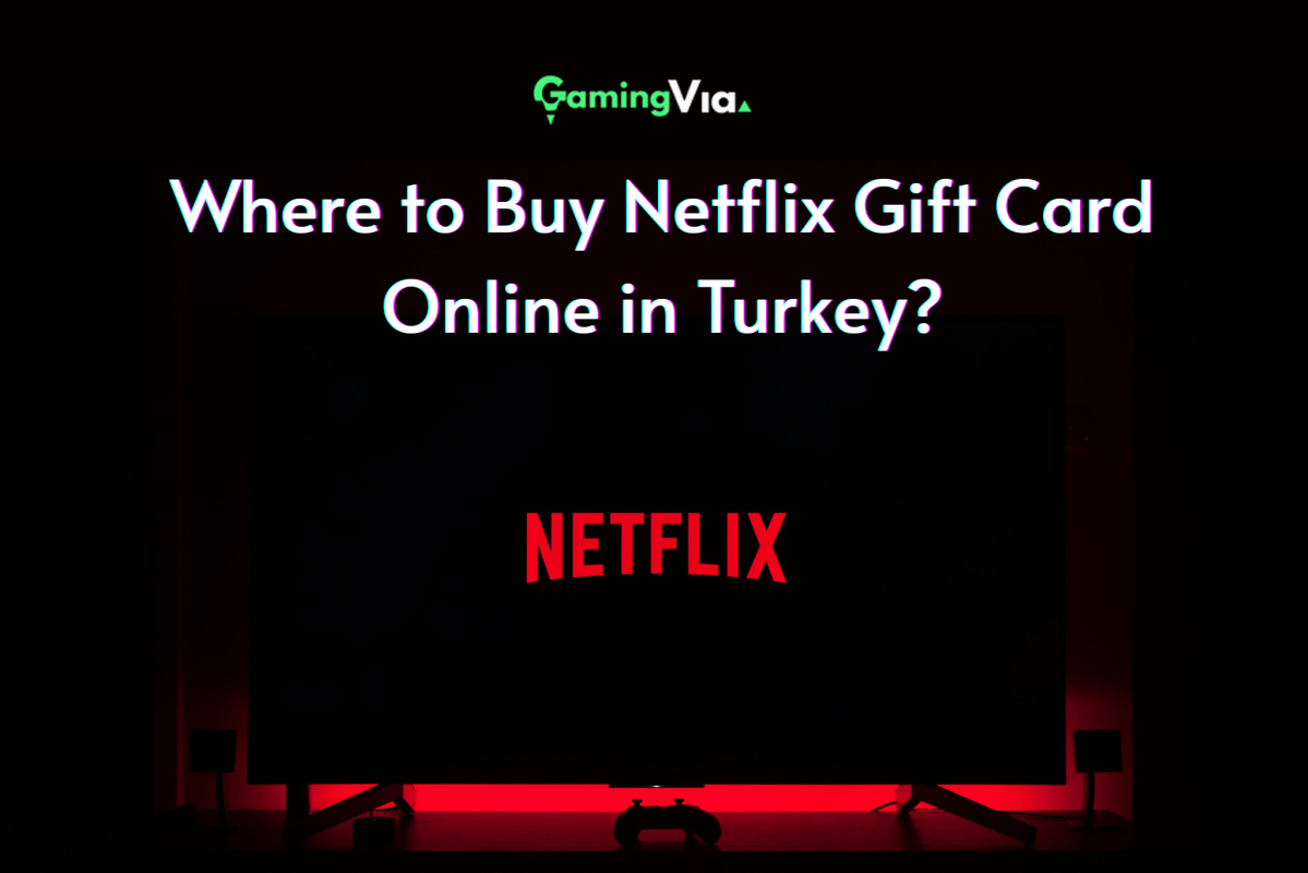 Where to Buy Netflix Gift Card Online in Turkey